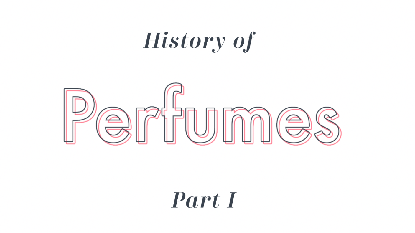 History of Perfumes - Part 1