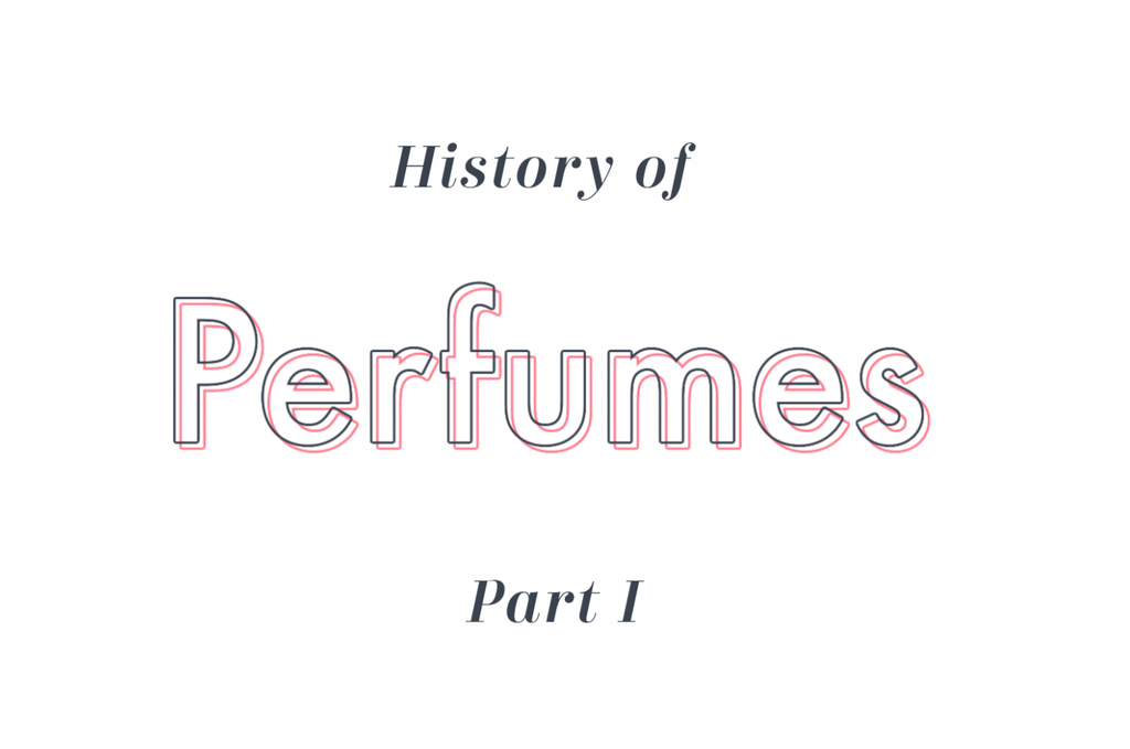 History of Perfumes - Part 1